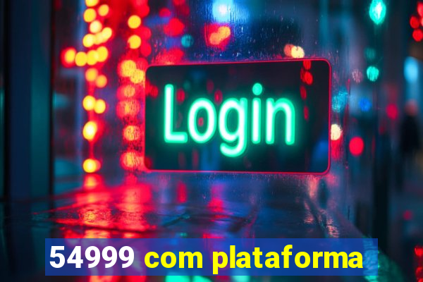 54999 com plataforma